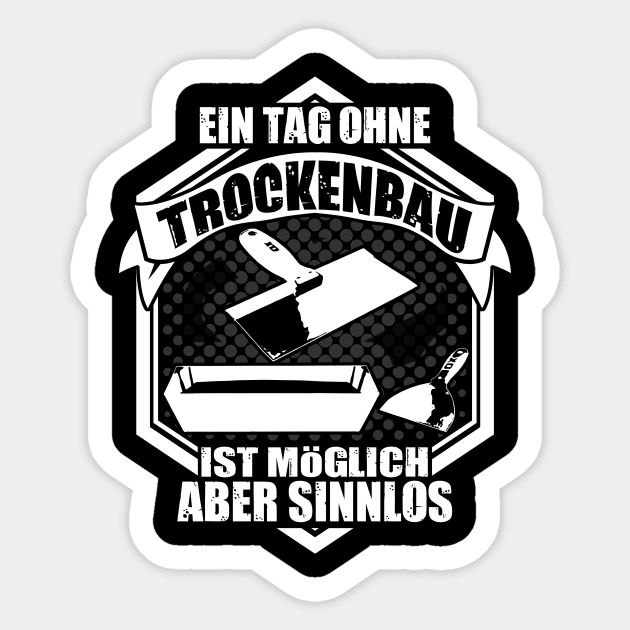 Ein Tag ohne Trockenbau ist möglich aber sinnlos Trockenbauer Lustige